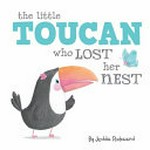 The little toucan who lost her nest / by Jedda Robaard.