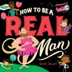 How to be a real man / Scott Stuart.