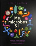 Me, microbes & I / Philip Bunting.