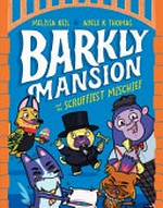 Barkly Mansion and the scruffiest mischief / Melissa Keil, Adele K Thomas.