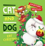 Cat and Dog eat Christmas / Jonathan Bentley.