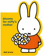 Blooms for Miffy's mother / Dick Bruna.
