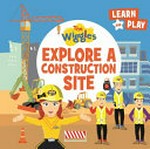 The Wiggles explore a construction site / written by Jaclyn Crupi.
