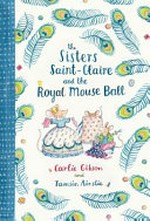 The sisters Saint-Claire and the Royal Mouse Ball / Carlie Gibson and Tamsin Ainslie.