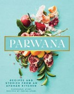 Parwana : recipes and stories from an Afghan kitchen / Durkhanai Ayubi ; recipes by Farida Ayubi, with assistance from Fatema Ayubi.