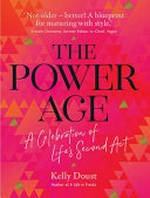 The power age : a celebration of life's second act / Kelly Doust.