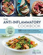 The anti-inflammatory cookbook : 100 everyday recipes to soothe your immune system and promote good health / Chrissy Freer.