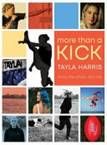More than a kick : footy, the photo and me / Tayla Harris and Jennifer Castles.