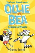 The super adventures of Ollie and Bea. Renée Treml. Squeals on wheels /