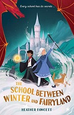 The school between winter and Fairyland / Heather Fawcett.