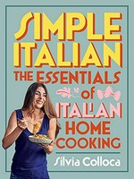 Simple Italian : the essentials of Italian home cooking / Silvia Colloca.