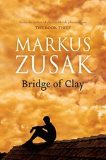Bridge of clay / Markus Zusak.