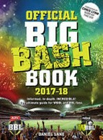 Official Big Bash book 2017-18 / Daniel Lane ; [foreword by Chris Lynn King of the six]