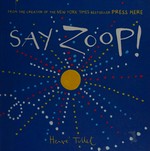 Say zoop! / Hervé Tullet.