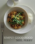 Simply good food / Neil Perry.