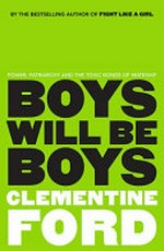 Boys will be boys / Clementine Ford.
