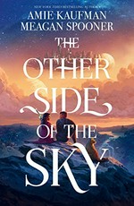 The other side of the sky / Amie Kaufman ; Meagan Spooner.