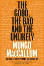 The good, the bad and the unlikely : Australia's prime ministers / Mungo MacCallum.