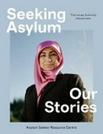 Seeking asylum : our stories / ASRC, Asylum Seeker Resource Centre.
