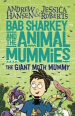 The giant moth mummy / Andrew Hansen & Jessica Roberts.