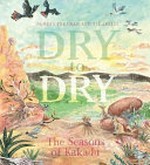 Dry to dry : the seasons of Kakadu / Pamela Freeman and Liz Anelli.