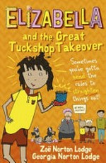 Elizabella and the great tuckshop takeover / Zoë Norton Lodge ; with illustrations by Georgia Norton Lodge.