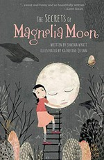 The secrets of Magnolia Moon / written by Edwina Wyatt ; illustrated by Katherine Quinn.