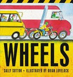 Wheels! / Sally Sutton ; illustrated by Brian Lovelock.