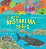 A is for Australian reefs : a factastic tour / Frané Lessac.