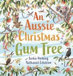 An Aussie Christmas gum tree / Jackie Hosking, Nathaniel Eckstrom.