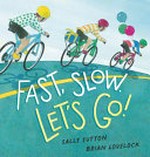 Fast, slow. Let's go! / Sally Sutton, Brian Lovelock.