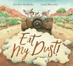 Eat my dust! / Neridah McMullin, Lucia Masciullo.