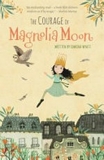 The courage of Magnolia Moon / written by Edwina Wyatt.