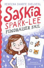 Saskia Spark-Lee : fundraiser fail / Rebecka Sharpe Shelberg ; illustrated by Sofya Karmazina.