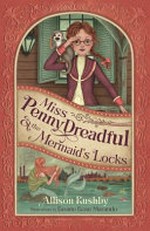 Miss Penny Dreadful and the mermaid's locks / Allison Rushby ; illustrated by Bronte Rose Marando.