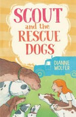 Scout and the rescue dogs / Dianne Wolfer ; illustrated by Tony Flowers.