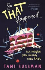 So that happened ... : but maybe you already knew that / Tami Sussman.