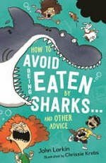How to avoid being eaten by sharks ... and other advice / John Larkin ; illustrated by Chrissie Krebs.