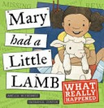 Mary had a little lamb : what really happened / Amelia McInerney ; Natashia Curtin.