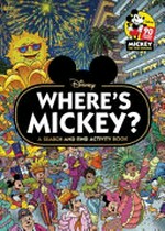 Where's Mickey? / written by Emma Drage ; illustrated by Maurizio Campidelli, Amy Zhing, Jenny Palmer and Kawaii Studio.