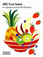 ABC fruit salad : an alphabet book / by Kat Macleod