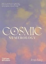 Cosmic numerology : how to harness your full potential using the power of numbers and planets / Jenn King.