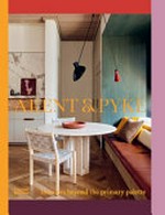 Arent & Pyke : interiors beyond the primary palette / Juliette Arent & Sarah-Jane Pyke ; [text, Fiona Daniels].