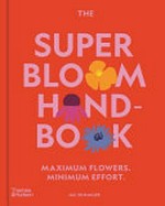 The super bloom handbook / by Jac Semmler ; with photography by Sarah Pannell.