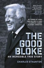The good bloke : an incredible true story / Charles Staunton.