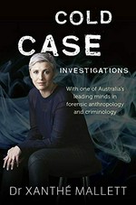 Cold case investigations / Dr Xanthé Mallett.
