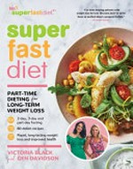 SuperFastDiet : because life's a party on a part-time diet / Victoria Black and Gen Davidson ; photographs by Rob Palmer.