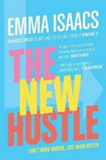 The new hustle : don't work harder, just work better / Emma Isaacs.