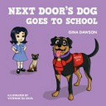 Next door's dog goes to school / Gina Dawson ; illustrated by Vivienne da Silva.
