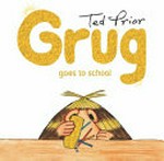 Grug goes to school / Ted Prior.